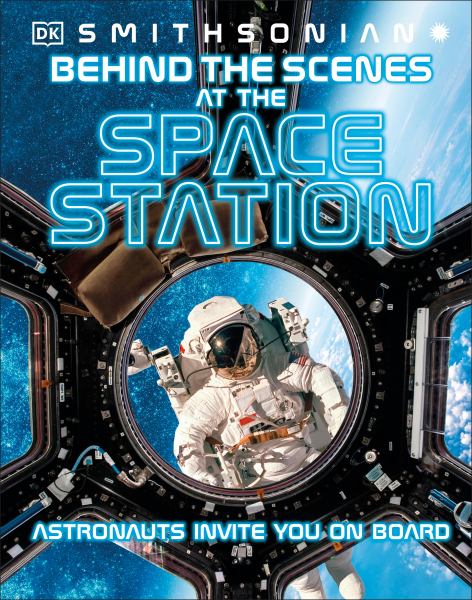 Behind the scenes at the space stations : experience life in space (Behind the Scenes)