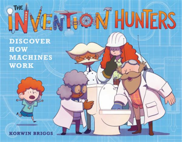 The Invention Hunters. Discover how machines work (Invention Hunters)
