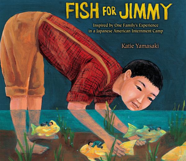 Fish for Jimmy : inspired by one family's experience in a Japanese American internment camp