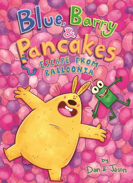 Blue, Barry & Pancakes. Escape from Balloonia (Blue, Barry & Pancakes, Book 2)