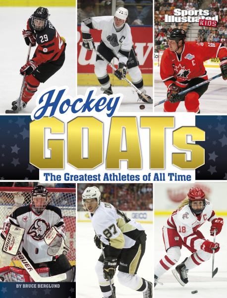 Hockey GOATs : the greatest athletes of all time (Sports Illustrated Kids: GOATs)