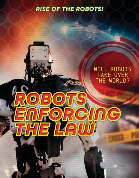 Robots enforcing the law (Rise of the Robots!)