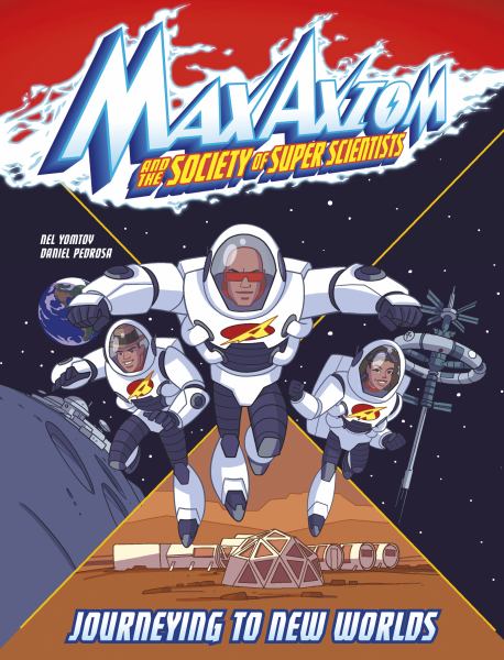 Max Axiom and the Society of Super Scientists. Journeying to new worlds (Max Axiom and the Society of Super Scientists)