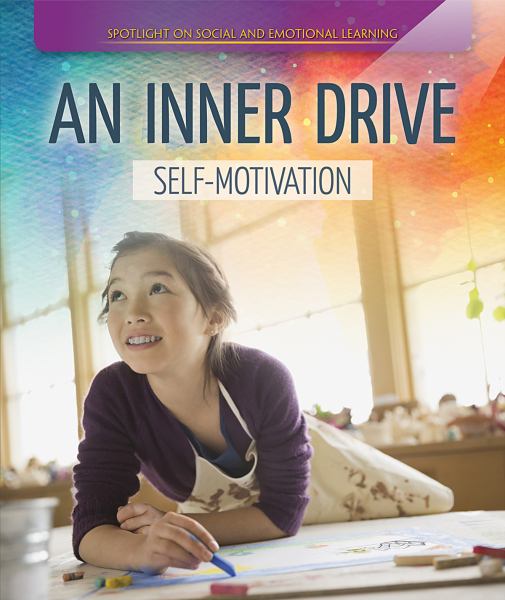 An inner drive : self-motivation (Spotlight on Social and Emotional Learning)