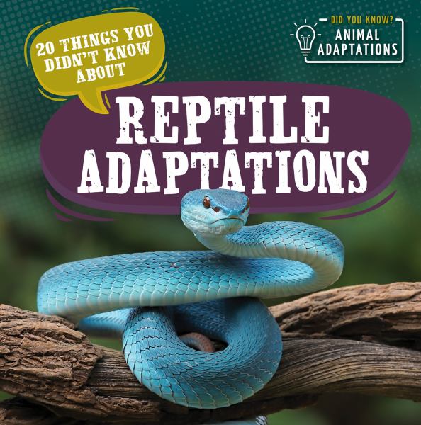 20 things you didn't know about reptile adaptations (Did You Know? Animal Adaptations)