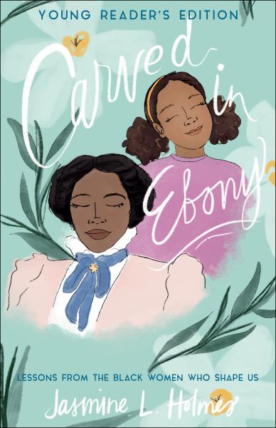 Carved in ebony : lessons from the Black women who shape us