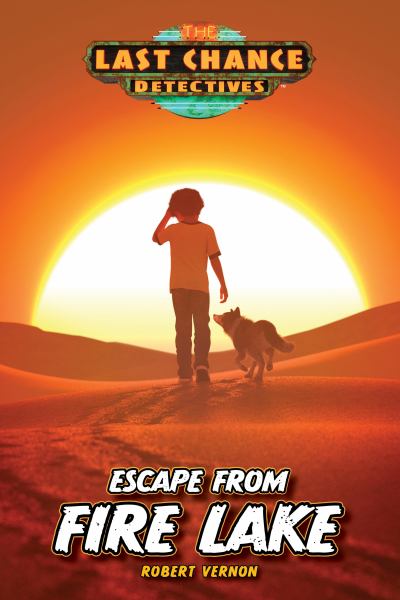 Escape from fire lake (Last Chance Detectives, Book 4)