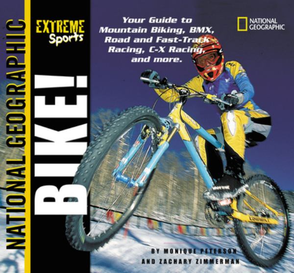 Bike! : your guide to mountain biking, BMX, road and fast-track racing, C-X racing and more