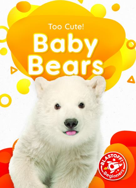 Baby bears (Blastoff! Beginners: Too Cute!)