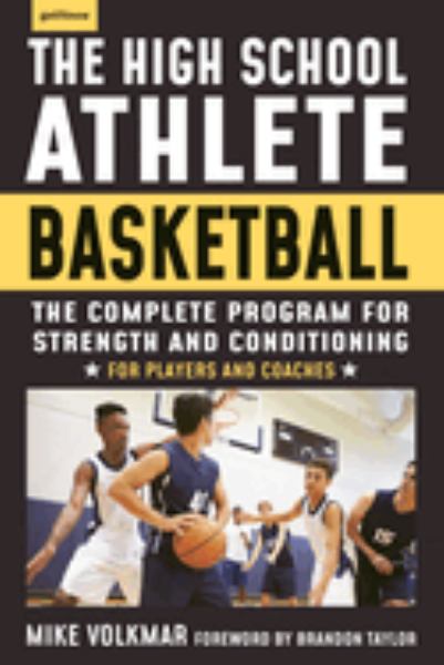 The high school athlete, basketball : the complete program for strength and conditioning : for players and coaches