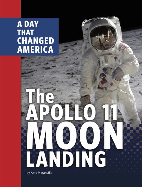 The Apollo 11 moon landing : a day that changed America (Days That Changed America)