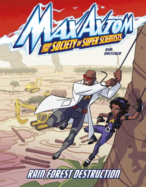 Max Axiom and the society of super scientists. Rain forest destruction (Max Axiom and the Society of Super Scientists)