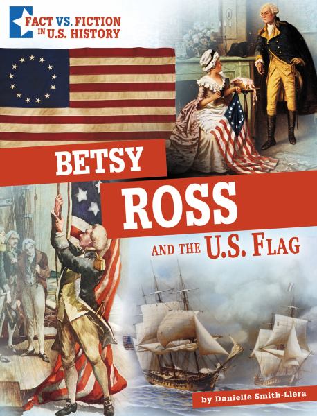 Betsy Ross and the U.S. flag : separating fact from fiction (Capstone Captivate: Fact vs. Fiction in U.S. History)