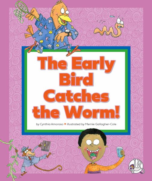 The early bird catches the worm! (Wonder Books: Understanding Idioms)