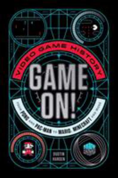 Game on! : video game history from Pong and Pac-man to Mario, Minecraft, and more