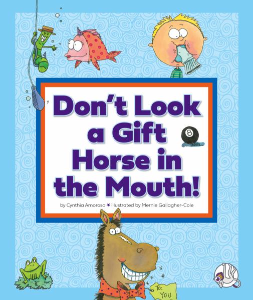 Don't look a gift horse in the mouth! (Wonder Books: Understanding Idioms)