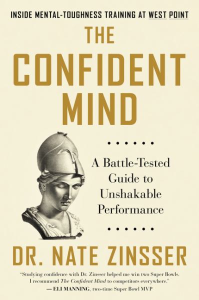 The Confident Mind A Battle-Tested Guide to Unshakable Performance
