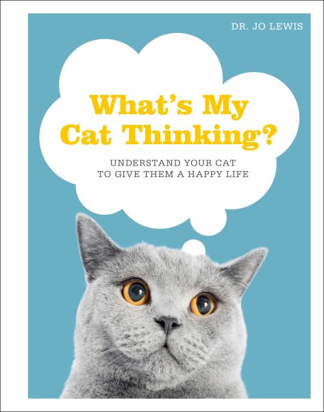 What's my cat thinking? : understand your cat to give them a happy life