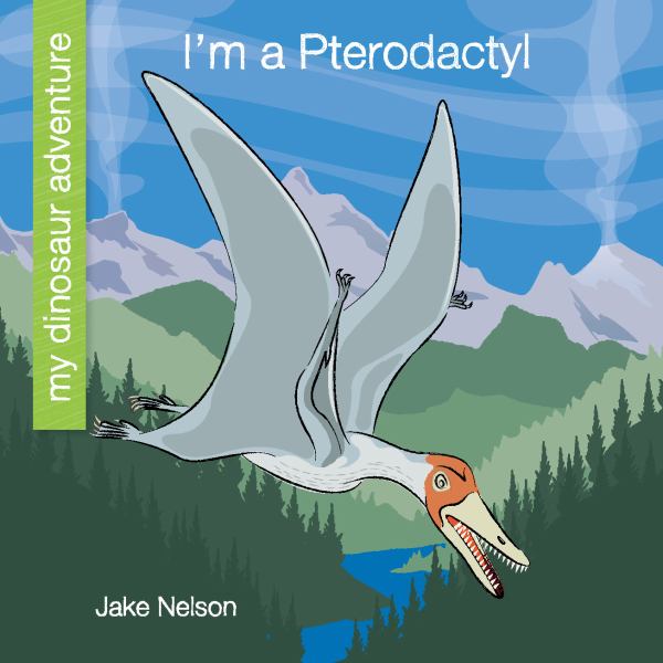 I'm a Pterodactyl (My Dinosaur Adventure)