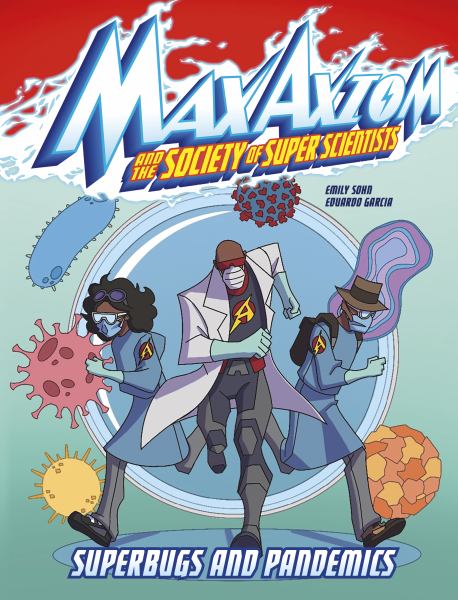Max Axiom and the Society of Super Scientists. Superbugs and pandemics (Max Axiom and the Society of Super Scientists)