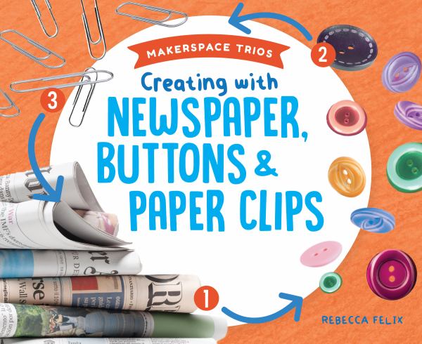 Creating with newspaper, buttons & paper clips (Makerspace Trios)