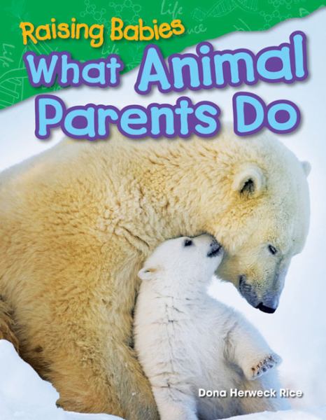Raising babies : what animal parents do (Informational Text: Science-Grade 1)