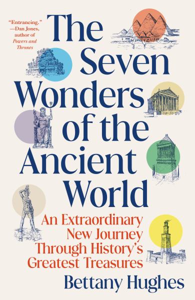 The Seven Wonders of the ancient world : an extraordinary new journey through history's greatest treasures