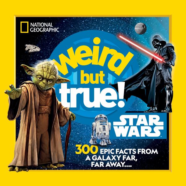 Weird but true! Star Wars : 300 epic facts from a galaxy far, far away.... (Weird But True!-Topics)