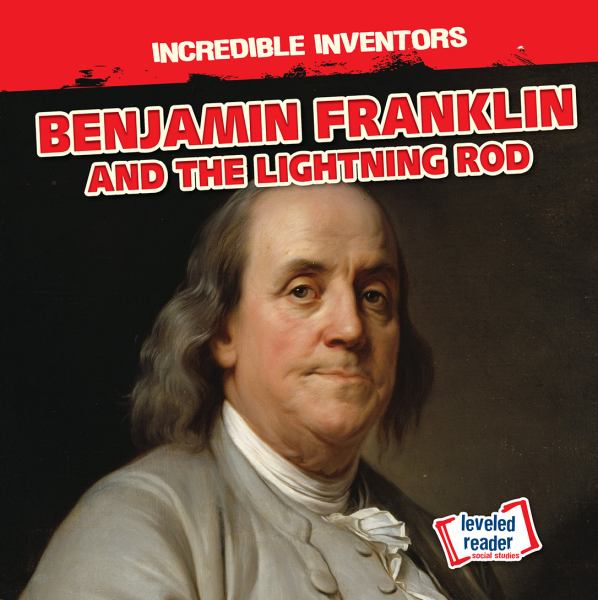 Benjamin Franklin and the lightning rod (Incredible Inventors)