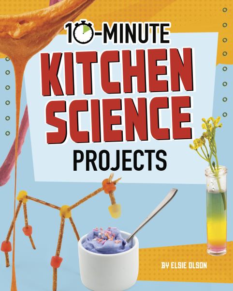 10-minute kitchen science projects (Dabble Lab: 10-Minute Makers)