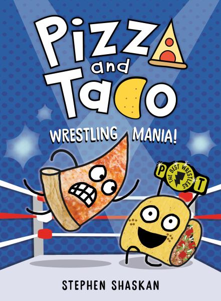 Pizza and Taco. 7,Wrestling mania! (Pizza and Taco, Book 7)