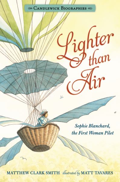 Lighter than air : Sophie Blanchard, the first woman pilot (Candlewick Biographies)