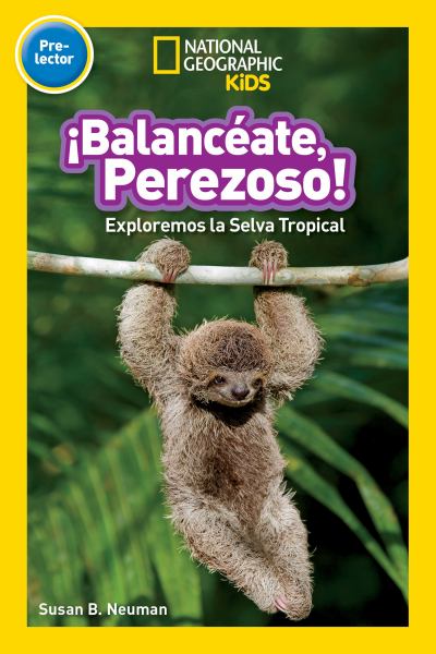 Balanceate, perezoso! : exploremos la selva tropical (National Geographic Readers-Level Pre-Reader)
