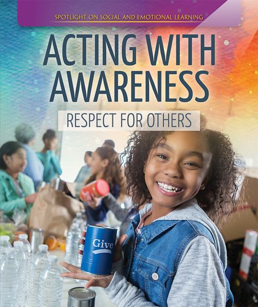 Acting with awareness : respect for others (Spotlight on Social and Emotional Learning)