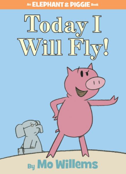 Today I will fly! (Elephant & Piggie)