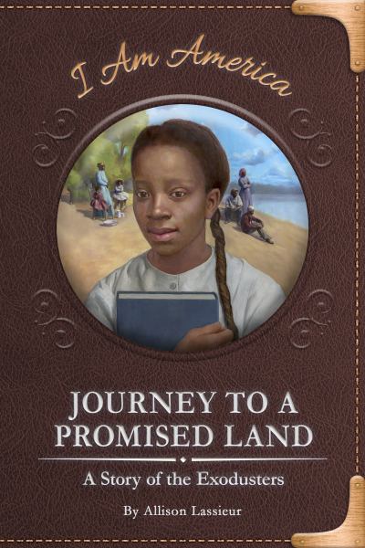 Journey to a promised land : a story of the Exodusters (I Am America)