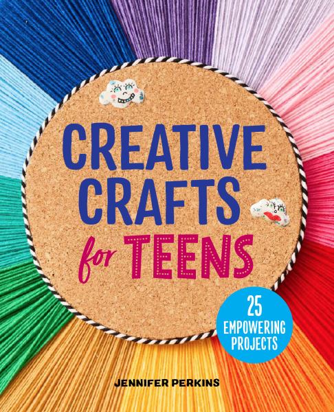 Creative crafts for teens : 25 empowering projects