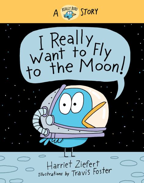 I really want to fly to the moon! (Really Bird Stories, Book 3)