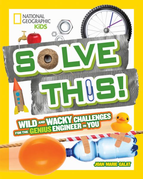 Solve this! : wild and wacky challenges for the genius engineer in you