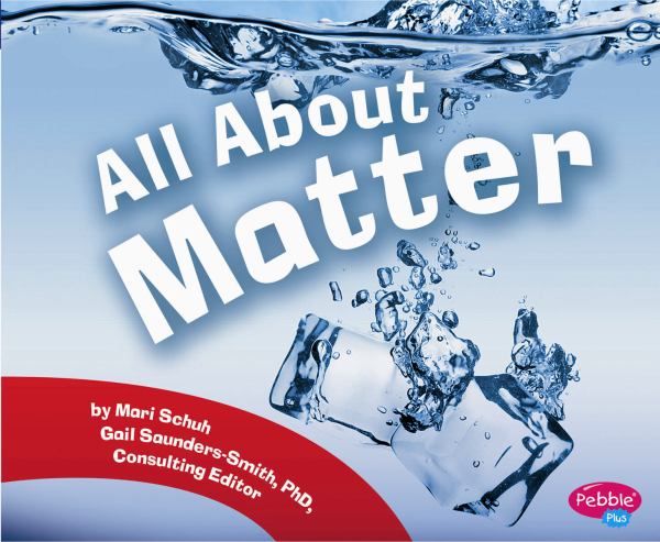 All about matter (Pebble Plus: Science Builders)