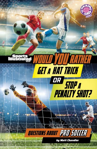 Would you rather get a hat trick or stop a penalty shot? : questions about pro soccer (Sports Illustrated Kids: Would You Rather?-Brain Candy Books)