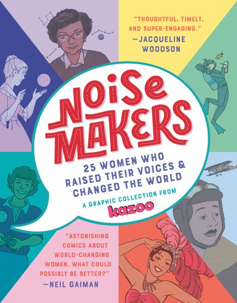 Noisemakers : 25 women who raised their voices & changed the world : a graphic collection from kazoo.