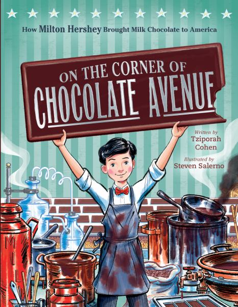On the corner of Chocolate Avenue : how Milton Hershey brought milk chocolate to America