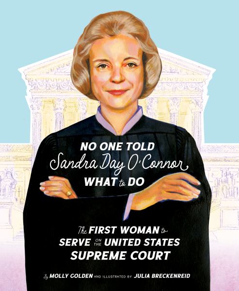 No one told Sandra Day O'Connor what to do : the first woman to serve on the United States Supreme Court