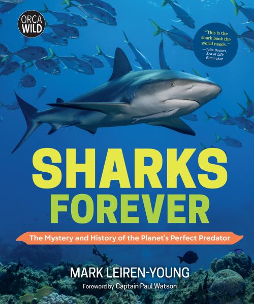 Sharks forever : the mystery and history of the planet's perfect predator (Orca Wild)