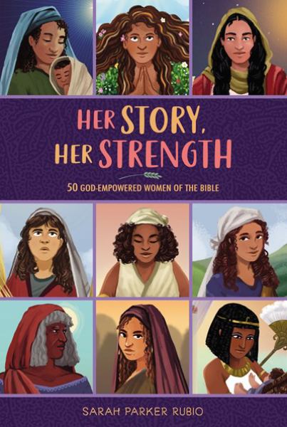 Her story, her strength : 50 God-empowered women of the Bible