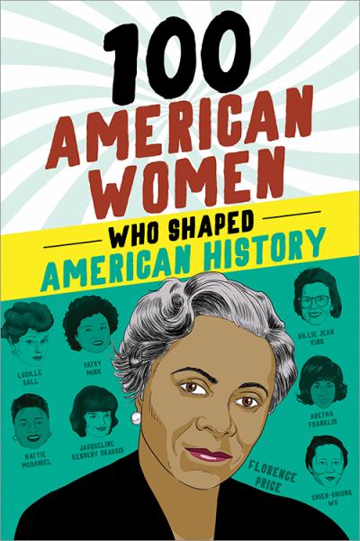 100 American women who shaped American history (100 Series)
