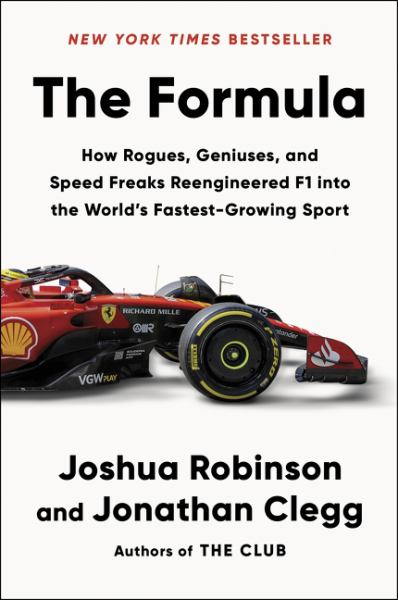 The Formula How Rogues, Geniuses, and Speed Freaks Reengineered F1 into the World's Fastest-Growing Sport