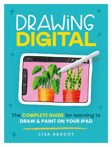 Drawing digital : the complete guide for learning to draw & paint on y ...