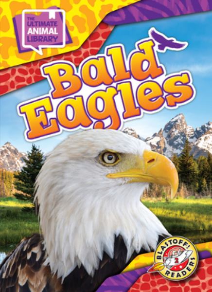 Bald eagles (Blastoff! Readers Level 2: The Ultimate Animal Library)